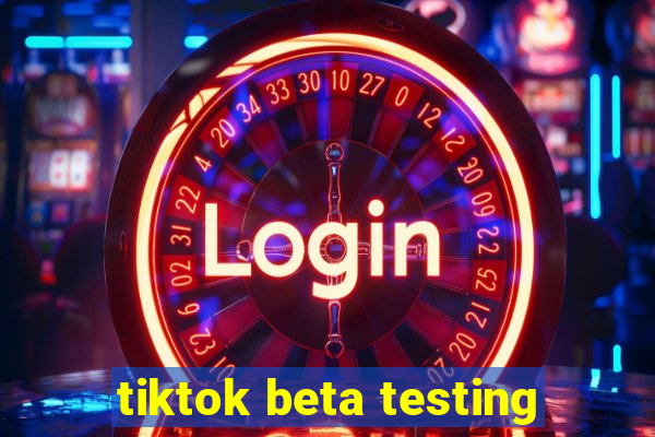 tiktok beta testing